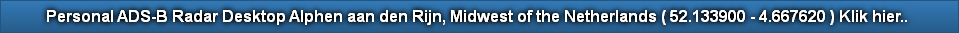 Personal ADS-B Radar Desktop Alphen aan den Rijn, Midwest of the Netherlands ( 52.133900 - 4.667620 ) Klik hier.. 